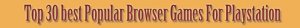 Top 30 best Popular Browser Games For Playstation01