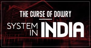 The Curse of Dowry System in India