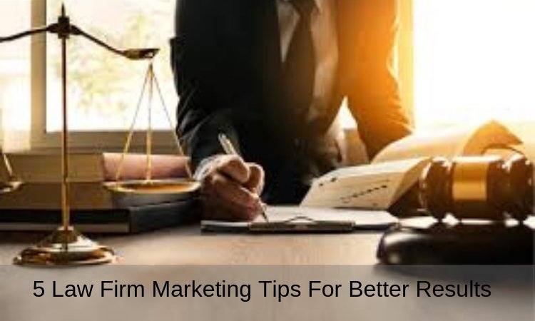 5 Law Firm Marketing Tips For Better Results