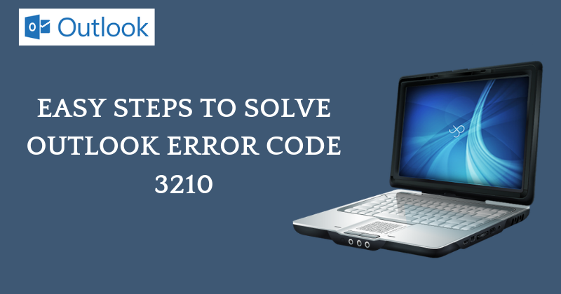 Easy Steps to Solve Outlook Error Code 3210