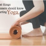 Important Things the Beginners Should Know When Starting Yoga Training