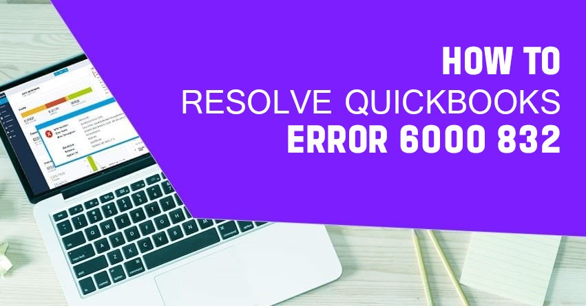 How to Resolve QuickBooks Error 6000 832