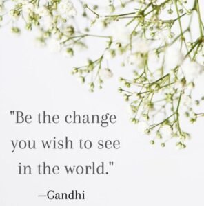 Be the change you wish to see in the world - Gandhi whatsapp status