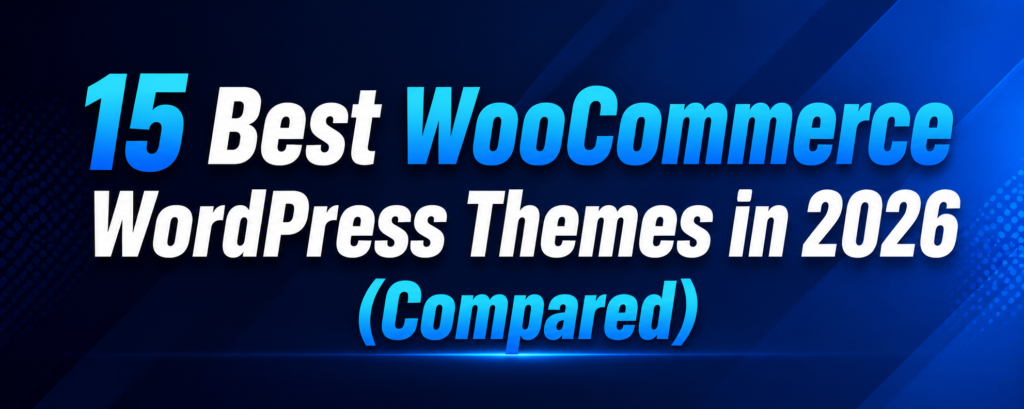 Best WooCommerce WordPress Themes in 2026 (Free & Premium Compared)