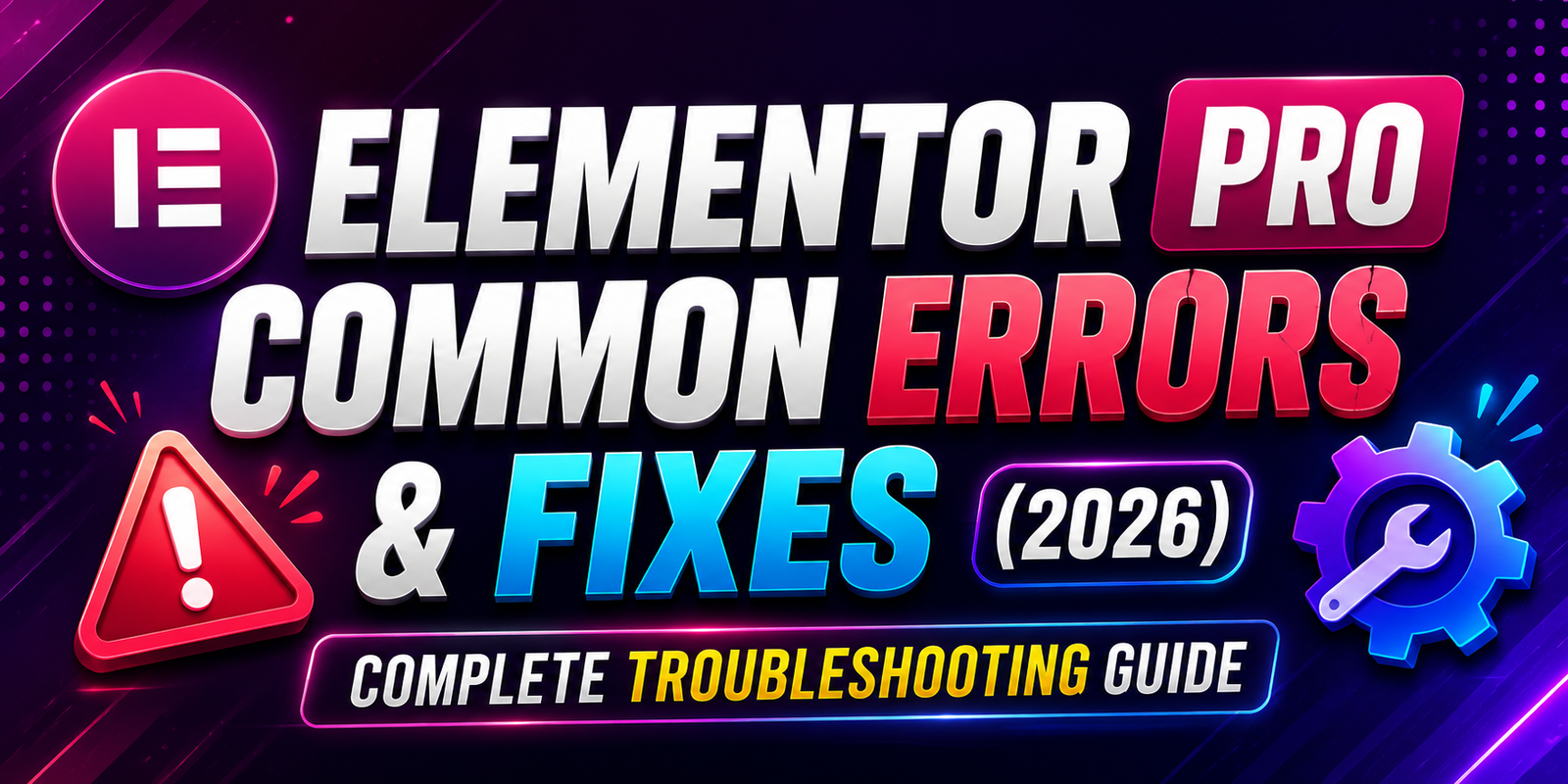 Elementor Pro Common Errors & Fixes (2026): Complete Troubleshooting Guide