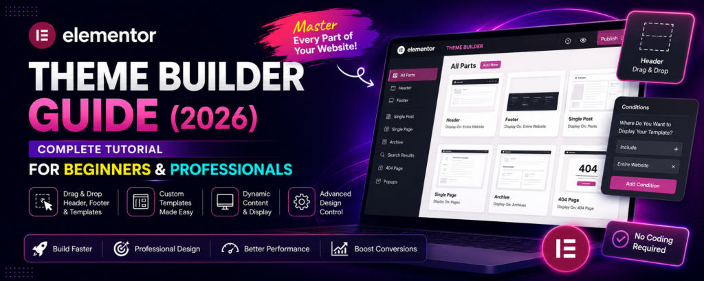 Elementor Theme Builder Guide (2026): Complete Tutorial for Beginners & Professionals
