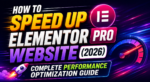 How to Speed Up Elementor Pro Website (2026) Complete Performance Optimization Guide