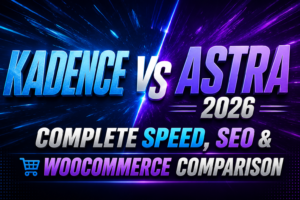 Kadence vs Astra 2026 – Complete Speed, SEO & WooCommerce Comparison