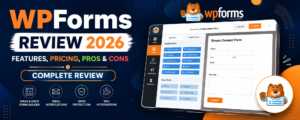 WPForms Review 2026 – Features, Pricing, Pros & Cons & Complete Review